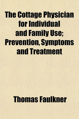 Book cover for The Cottage Physician for Individual and Family Use; Prevention, Symptoms and Treatment