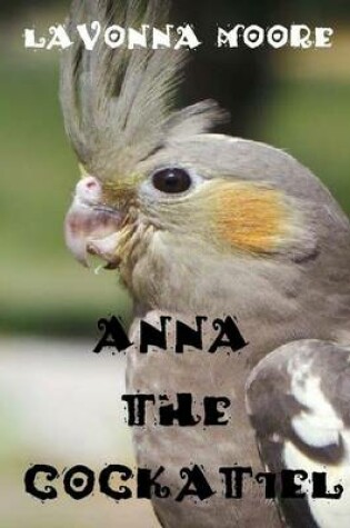 Cover of Anna The Cockatiel