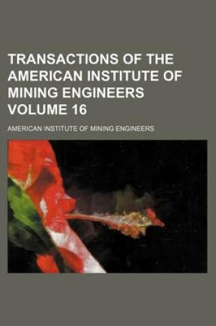 Cover of Transactions of the American Institute of Mining Engineers Volume 16