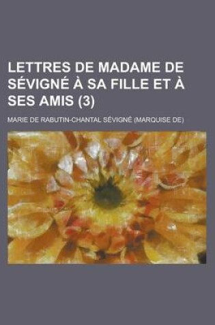 Cover of Lettres de Madame de Sevigne a Sa Fille Et a Ses Amis (3)