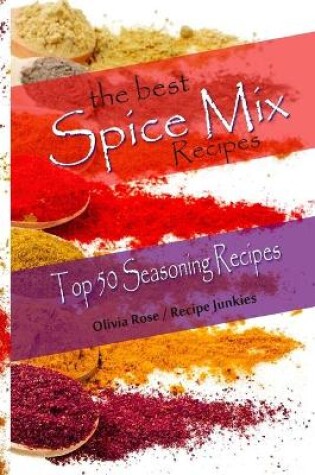 Cover of The Best Spice Mix Recipes - Top 50 Seasoning Recipes