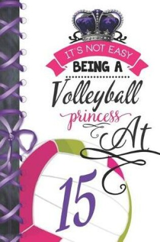 Cover of It's Not Easy Being A Volleyball Princess At 15