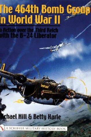 Cover of 464th Bomb Group in World War II: in Action over the Third Reich with the B-24 Liberator