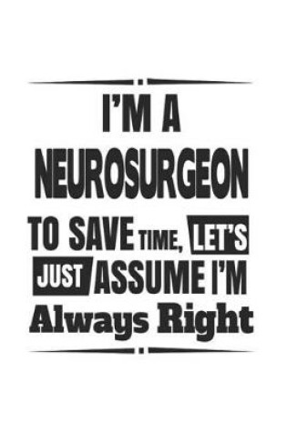 Cover of I'm A Neurosurgeon To Save Time, Let's Just Assume I'm Always Right