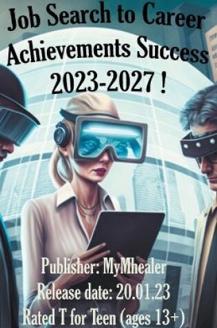 Cover of Job Search to Career Achievements Success 2023-2027 !