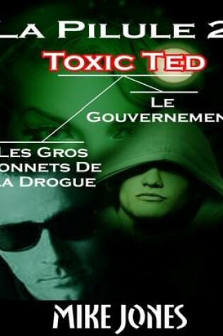 Cover of La Pilule 2: Toxic Ted, Les Gros Bonnets De La Drogue, Le Gouvernement