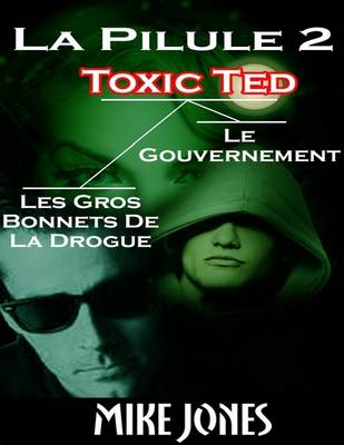 Book cover for La Pilule 2: Toxic Ted, Les Gros Bonnets De La Drogue, Le Gouvernement