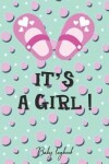 Book cover for IT'S A GIRL! Baby Logbook