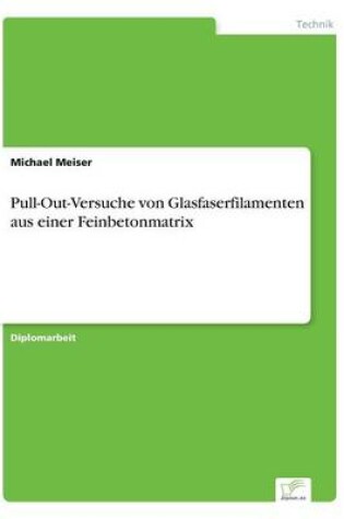 Cover of Pull-Out-Versuche von Glasfaserfilamenten aus einer Feinbetonmatrix