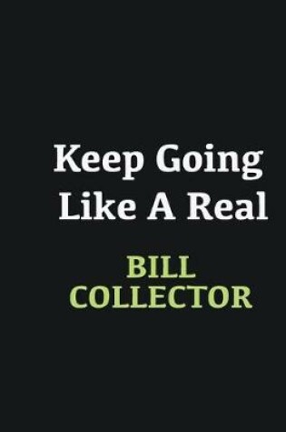 Cover of Keep Going Like a Real Bill Collector