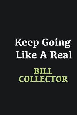 Book cover for Keep Going Like a Real Bill Collector