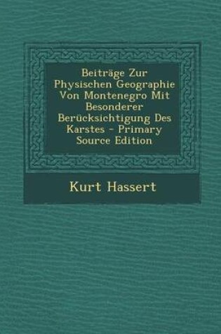 Cover of Beitrage Zur Physischen Geographie Von Montenegro Mit Besonderer Berucksichtigung Des Karstes - Primary Source Edition