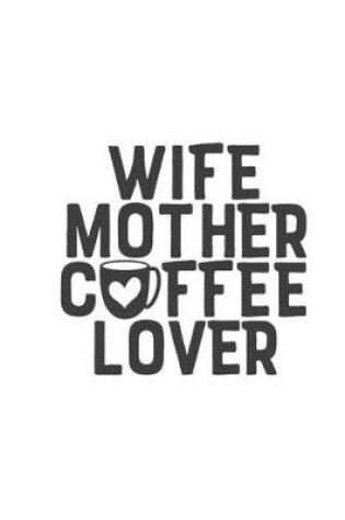 Cover of Wife Mother Coffee Lover