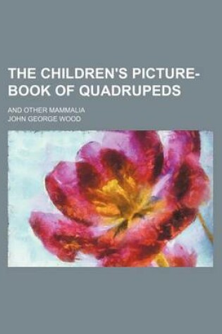 Cover of The Children's Picture-Book of Quadrupeds; And Other Mammalia