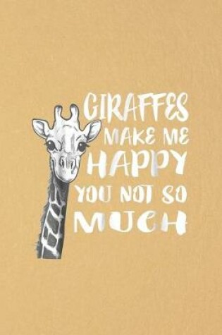 Cover of Giraffes make me happy you not so much