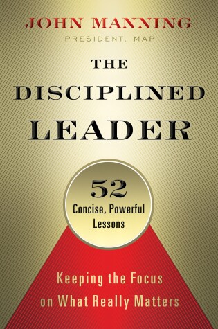 Book cover for The Disciplined Leader: Keeping the Focus on What Really Matters