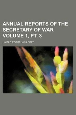 Cover of Annual Reports of the Secretary of War Volume 1, PT. 3