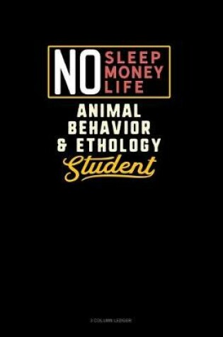Cover of No Sleep. No Money. No Life. Animal Behavior & Ethology Student