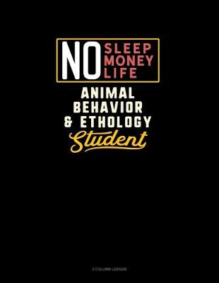 Cover of No Sleep. No Money. No Life. Animal Behavior & Ethology Student