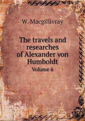 Book cover for The Travels and Researches of Alexander Von Humboldt Volume 6