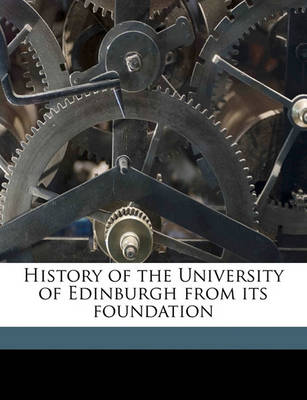 Book cover for History of the University of Edinburgh from Its Foundation Volume 1