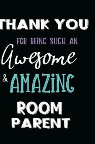 Cover of Thank You For Being Such An Awesome Room Parent