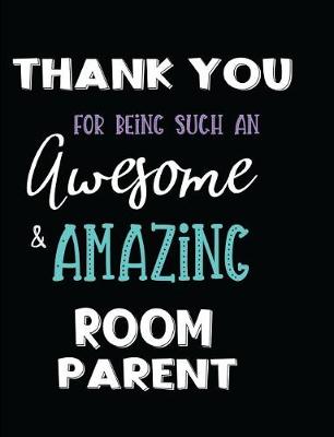 Book cover for Thank You For Being Such An Awesome Room Parent