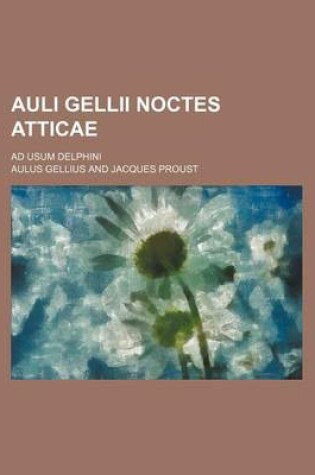 Cover of Auli Gellii Noctes Atticae; Ad Usum Delphini