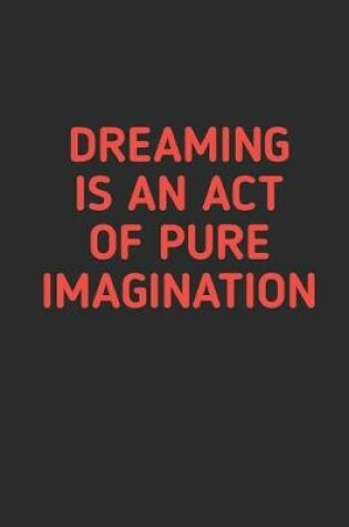 Cover of Dreaming is An Act Of Pure Imagination