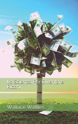 Book cover for La Scienza Per Diventare Ricchi