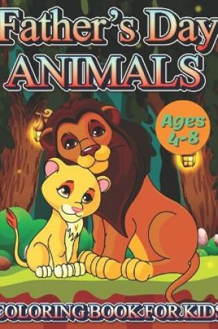 Cover of Father's Day Animals Coloring Book For Kids Ages 4-8