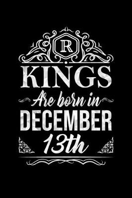 Book cover for Kings Are Born In December 13th Notebook Birthday Gift