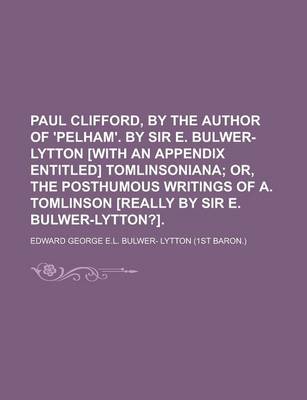 Book cover for Paul Clifford, by the Author of 'Pelham'. by Sir E. Bulwer-Lytton [With an Appendix Entitled] Tomlinsoniana
