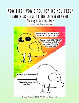 Book cover for WOW BIRD, WOW BIRD, HOW DO YOU FEEL? Learn to Express Easy & Hard Emotions via Colors Drawing & Coloring Book for children under teacher supervision