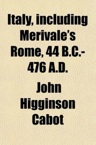 Cover of Italy, Including Merivale's Rome, 44 B. C.-476 A. D.