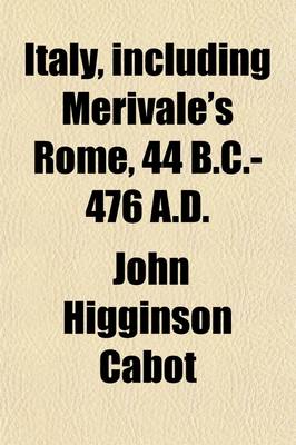 Book cover for Italy, Including Merivale's Rome, 44 B. C.-476 A. D.