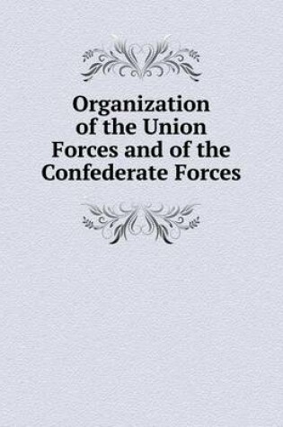 Cover of Organization of the Union Forces and of the Confederate Forces