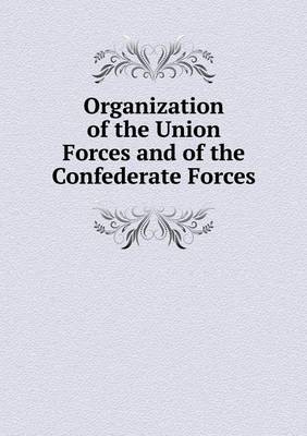 Book cover for Organization of the Union Forces and of the Confederate Forces