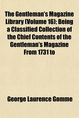 Book cover for The Gentleman's Magazine Library (Volume 16); Being a Classified Collection of the Chief Contents of the Gentleman's Magazine from 1731 to