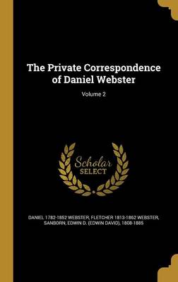 Book cover for The Private Correspondence of Daniel Webster; Volume 2