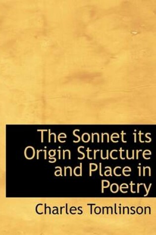 Cover of The Sonnet Its Origin Structure and Place in Poetry