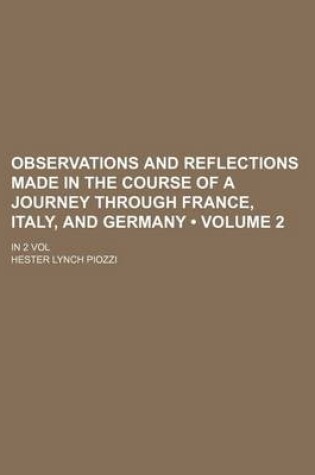 Cover of Observations and Reflections Made in the Course of a Journey Through France, Italy, and Germany (Volume 2); In 2 Vol