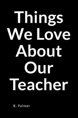 Cover of Things We Love about Our Teacher