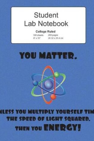 Cover of Student Science Lab Lined Notebook You Matter Unless You Energy