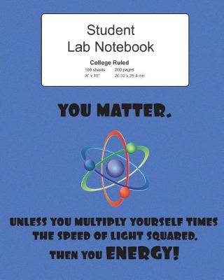 Book cover for Student Science Lab Lined Notebook You Matter Unless You Energy