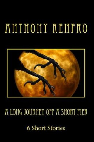 Cover of A Long Journey Off a Short Pier (6 Short Stories)
