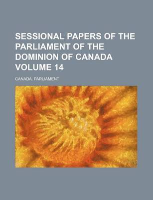 Book cover for Sessional Papers of the Parliament of the Dominion of Canada Volume 14