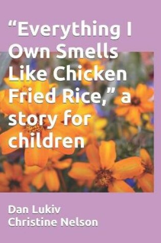 Cover of "Everything I Own Smells Like Chicken Fried Rice," a story for children