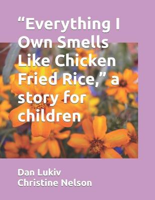 Book cover for "Everything I Own Smells Like Chicken Fried Rice," a story for children