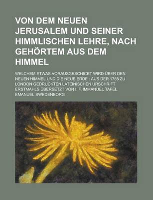 Book cover for Von Dem Neuen Jerusalem Und Seiner Himmlischen Lehre, Nach Gehortem Aus Dem Himmel; Welchem Etwas Vorausgeschickt Wird Uber Den Neuen Himmel Und Die N